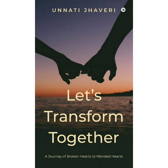 Let's Transform Together: A journey of broken hearts to mended hearts, (Hardcover)