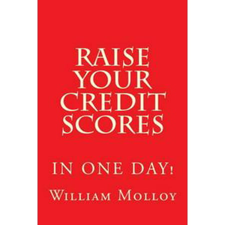 Raise Your Credit Scores! - eBook (Best Way To Raise Credit Score Fast)