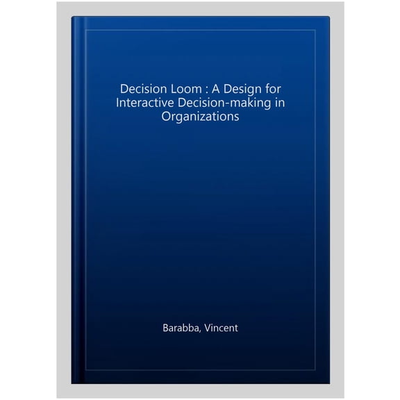 Pre-Owned The Decision Loom : A design or interactive decision-making in organizations (Paperback)