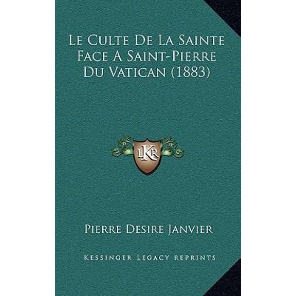 Le Culte de La Sainte Face a Saint-Pierre Du Vatican (1883) Paperback