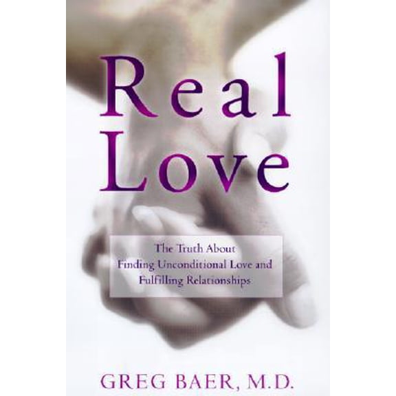 Pre-Owned Real Love: The Truth About Finding Unconditional Love and Fulfilling Relationships (Hardcover) 1592400000 9781592400003