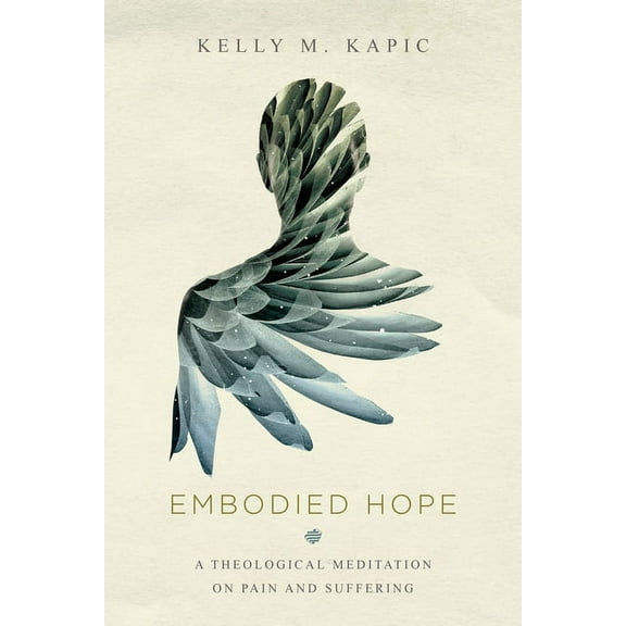 Embodied Hope: A Theological Meditation on Pain and Suffering, (Paperback)