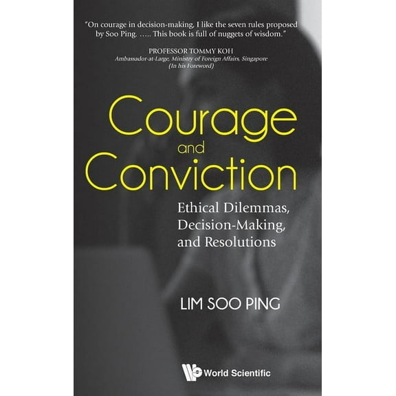 Courage and Conviction: Ethical Dilemmas, Decision-Making, and Resolutions, (Hardcover)