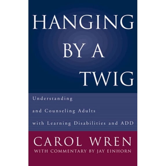 Pre-Owned Hanging by a Twig: Understanding and Counseling Adults with Learning Disabilities and Add (Hardcover) 0393703150 9780393703153