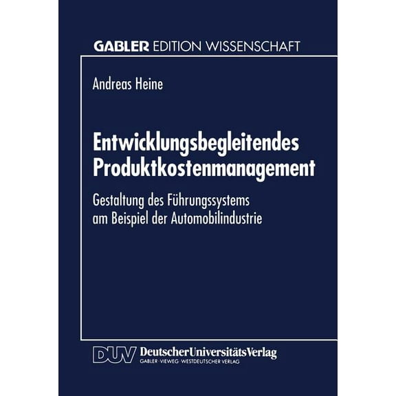 Entwicklungsbegleitendes Produktkostenmanagement: Gestaltung Des Führungssystems Am Beispiel Der Automobilindustrie, (Paperback)