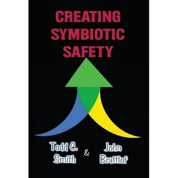 Creating Symbiotic Safety: Implementing a Thriving Safety Program in One Year (Hardcover)