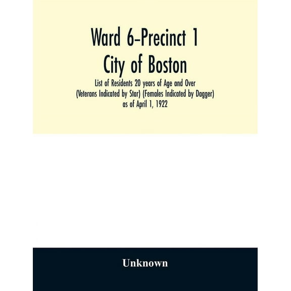 Ward 6-Precinct 1; City of Boston; List of Residents 20 years of Age and Over (Veterans Indicated by Star) (Females Indi, (Paperback)
