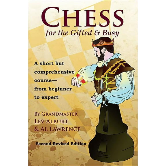 Chess for the Gifted & Busy: A Short But Comprehensive Course from Beginner to Expert, (Paperback)