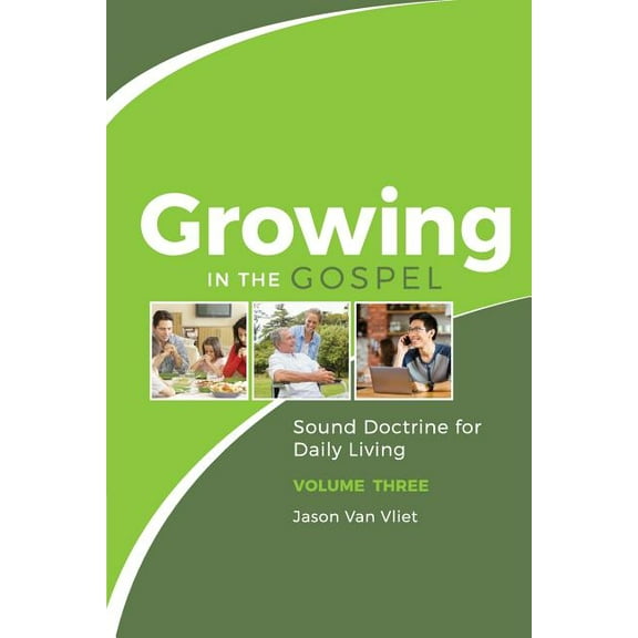 Growing in the Gospel: Sound Doctrine for Daily Living (Volume 3), (Paperback)