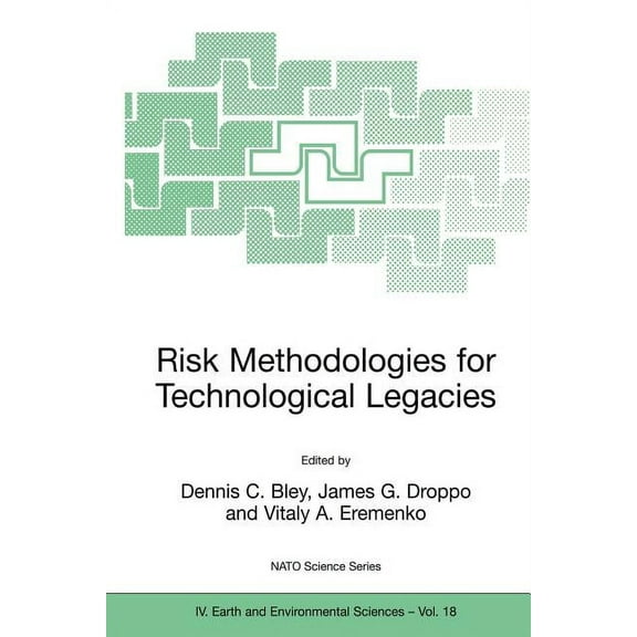 NATO Science Series: IV: Risk Methodologies for Technological Legacies, Book 18, (Paperback)