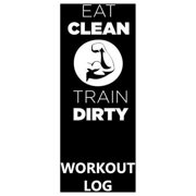 Workout Log Gym - 5" x 8"/A5 Sized Training and Gym Diary - Set Your Fitness Goals, Track 120 Workouts and Record Your Progress in Clear Detail : Eat Clean - Train Dirty (Paperback)