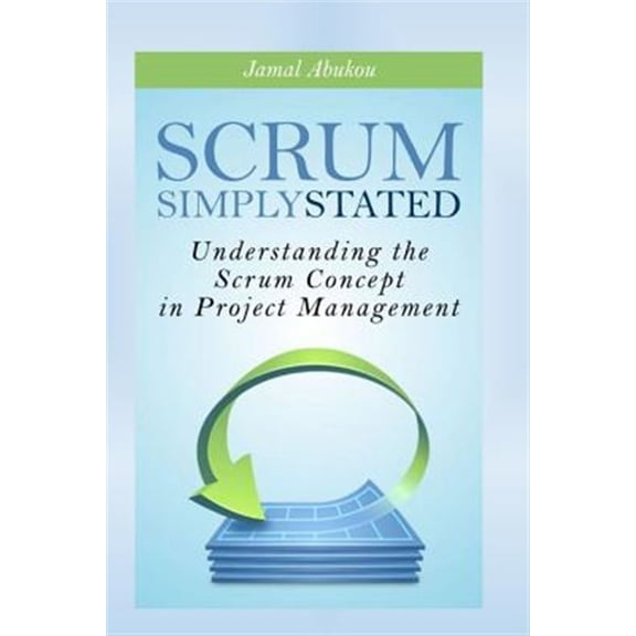 Pre-Owned Scrum: Simply Stated: Understanding the Scrum Concept in Project Management