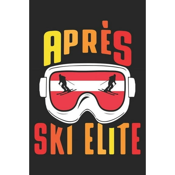 Trainingsbuch für Skifahrer : Stetige Verbesserung mit diesem Trainigstagebuch ♦ Vorlage für über 100 Trainigstage ♦ Planen, üben, umsetzen ♦ 6x9 Format ♦ Motiv: Apres ski elite 27 (Paperback)