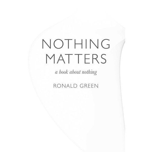 Pre-Owned Nothing Matters: A Book about Nothing (Paperback) 1846947073 9781846947070