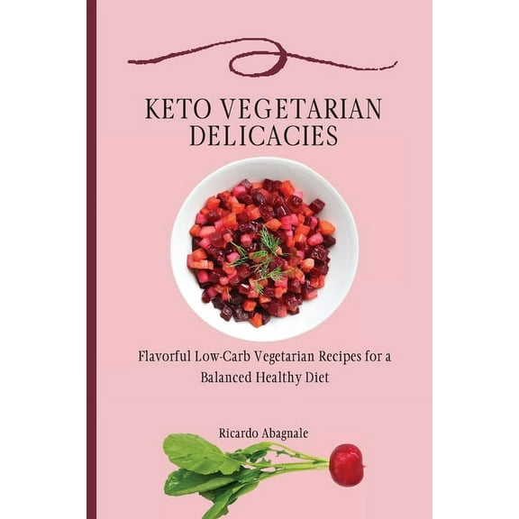 Keto Vegetarian Delicacies: Flavorful Low-Carb Vegetarian Recipes for a Balanced Healthy Diet, (Paperback)