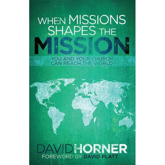 Pre-Owned When Missions Shapes the Mission: You and Your Church Can Reach the World (Paperback) 1433671379 9781433671371