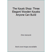 The Kayak Shop: Three Elegant Wooden Kayaks Anyone Can Build [Paperback - Used]