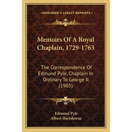 Memoirs Of A Royal Chaplain 1729-1763 : The Correspondence Of Edmund Pyle Chaplain In Ordinary To George II (1905) (Paperback)