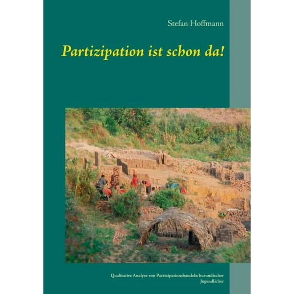 Partizipation ist schon da!: Qualitative Analyse von Partizipationshandeln burundischer Jugendlicher, (Paperback)