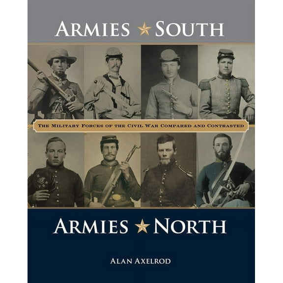 Armies South, Armies North : The Military Forces of the Civil War Compared and Contrasted (Hardcover)