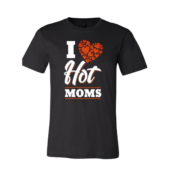 I Love Hot Moms T-Shirt