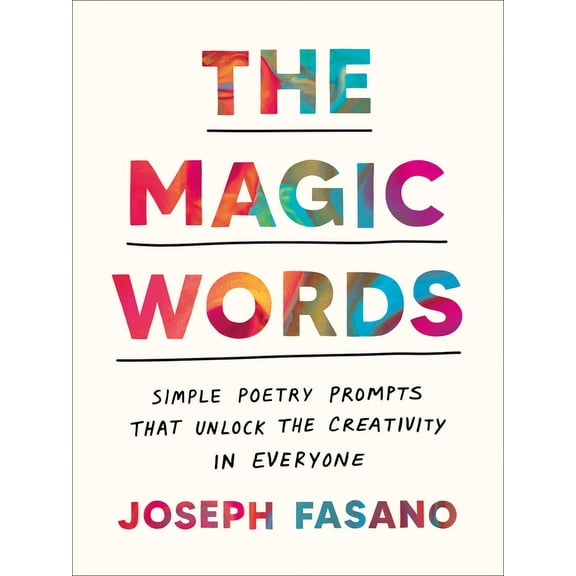 The Magic Words: Simple Poetry Prompts That Unlock the Creativity in Everyone, (Paperback)
