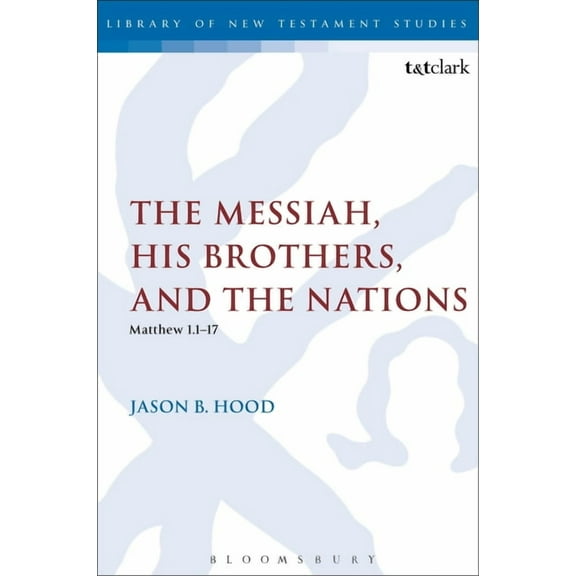 Library of New Testament Studies The Messiah, His Brothers, and the Nations: (Matthew 1.1-17), (Paperback)