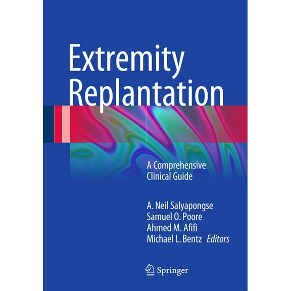 Extremity Replantation: A Comprehensive Clinical Guide, (Hardcover)