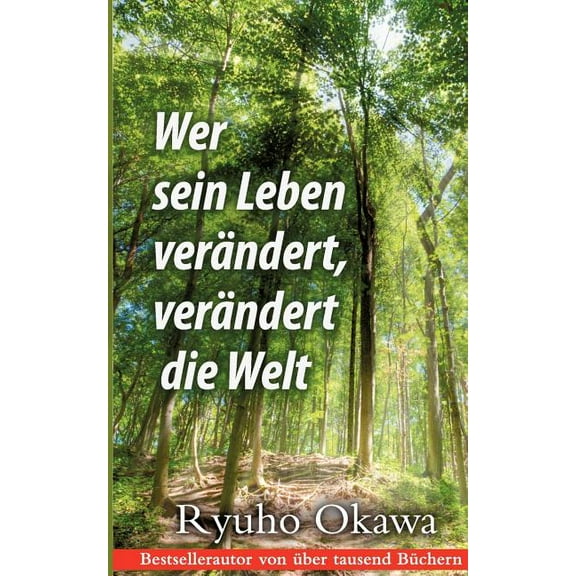 Wer sein Leben verÃ¤ndert, verÃ¤ndert die Welt: Ein spiritueller Ratgeber fÃ¼r das Leben im Hier und Jetzt, (Paperback)