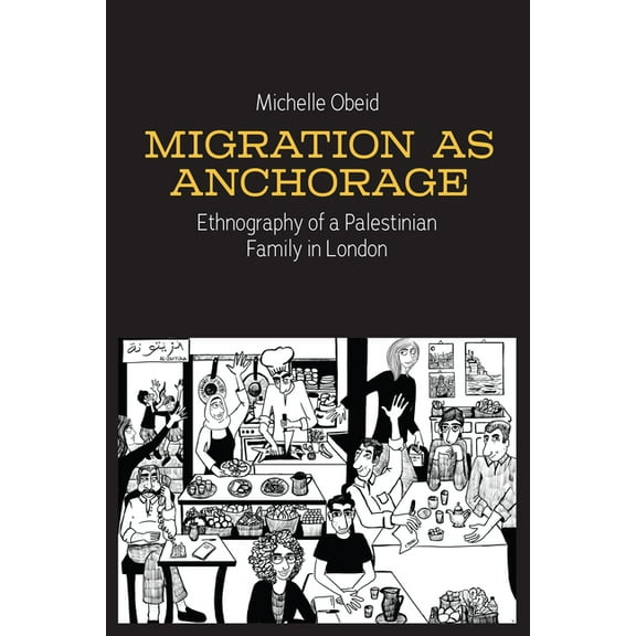 Migration as Anchorage: Ethnography of a Palestinian Family in London, (Hardcover)