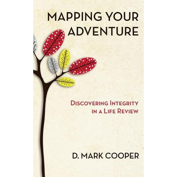 Mapping Your Adventure: Discovering Integrity in a Life Review, (Paperback)