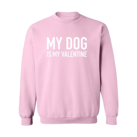 My Dog Is My Valentine Crewneck Sweatshirt