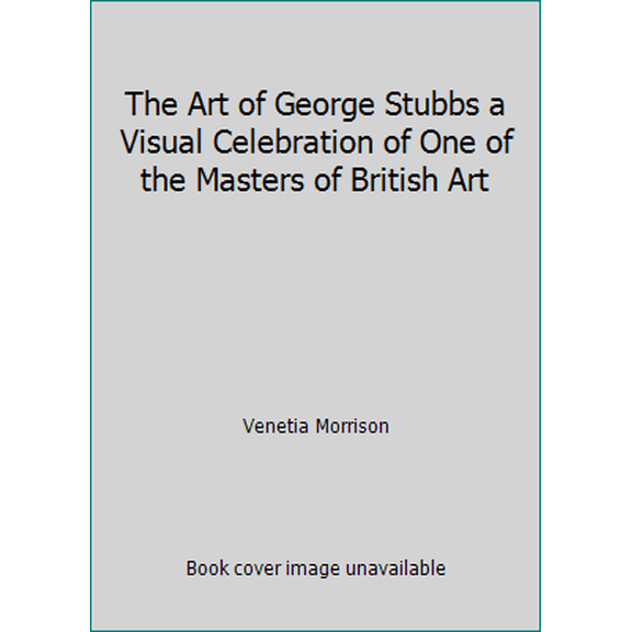 Pre-Owned The Art of George Stubbs a Visual Celebration of One of the Masters of British Art (Paperback) 186160436X 9781861604361