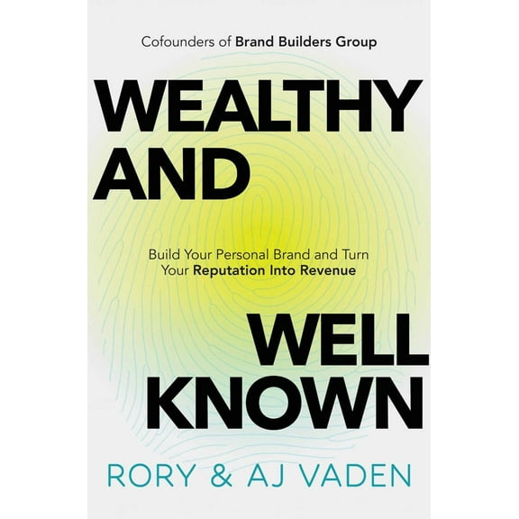 Wealthy and Well-Known: Build Your Personal Brand and Turn Your Reputation into Revenue (Hardcover)