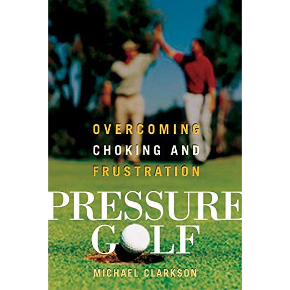 Pre-Owned Pressure Golf: Overcoming Choking and Frustration (Paperback) 1551926059 9781551926056