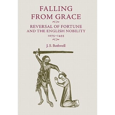Pre-Owned Falling from Grace : Reversal of Fortune and the English Nobility 1075-1455 9780719075216 Used