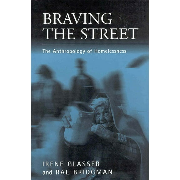 Public Issues in Anthropological Perspec Braving the Streets: The Anthropology of Homelessness, Book 1, (Paperback)