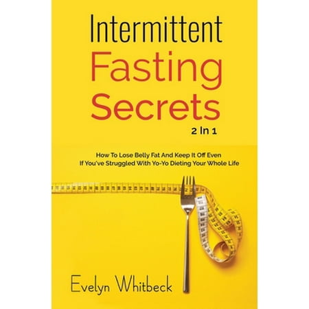 Pre-Owned Intermittent Fasting Secrets 2 In 1: How To Lose Belly Fat And Keep It Off If You ve Struggled With Yo-Yo Dieting Your Whole Life (Paperback) 1692562592 9781692562595