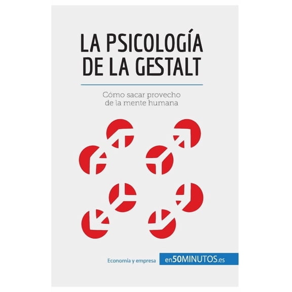 La psicología de la Gestalt: Cómo sacar provecho de la mente humana, (Paperback)