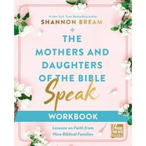 The Mothers and Daughters of the Bible Speak Workbook: Lessons on Faith from Nine Biblical Families, (Paperback)