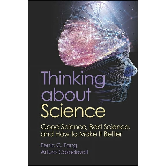 ASM Books Thinking about Science: Good Science, Bad Science, and How to Make It Better, (Paperback)