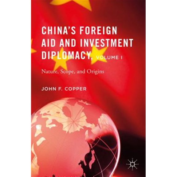 Pre-Owned China's Foreign Aid and Investment Diplomacy, Volume I: Nature, Scope, and Origins, (Hardcover)