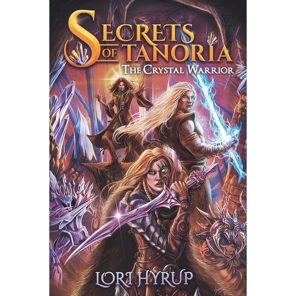 Secrets of Tanoria: The Crystal Warrior (Paperback) by Lori Hyrup