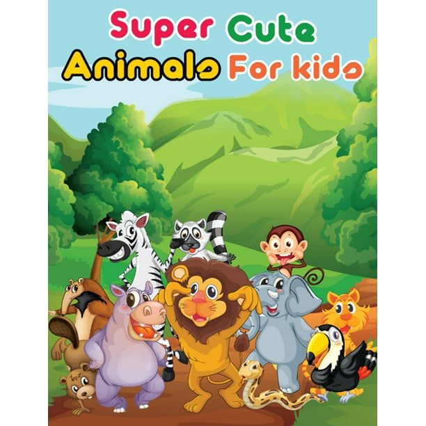 Super Cute Animals For Kids: An animal Coloring Book with Fun, Easy,  Adorable Animals, Relaxation and Baby Animals Color 