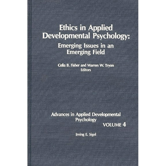 Advances in Applied Developmental Psycho Ethics in Applied Developmental Psychology: Emerging Issues in an Emerging Field, Book 04, (Hardcover)