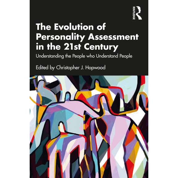 The Evolution of Personality Assessment in the 21st Century: Understanding the People who Understand People, (Paperback)