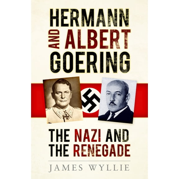 Hermann and Arthur Goering: The Nazi and the Renegade, (Paperback)