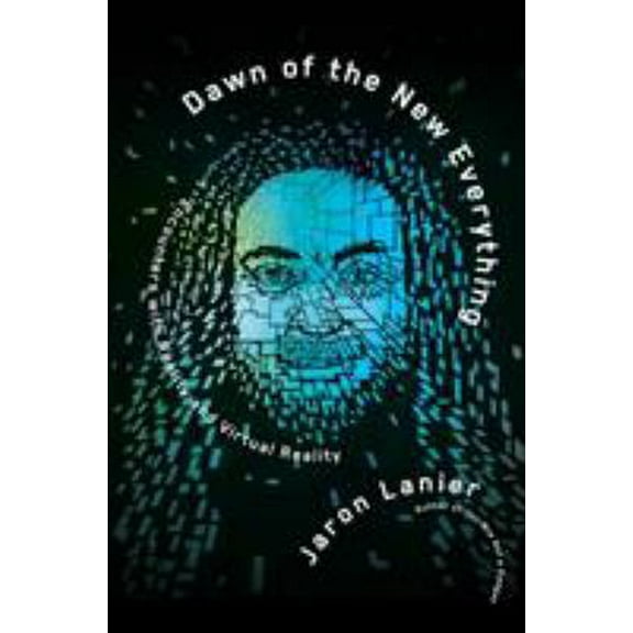 Pre-Owned Dawn of the New Everything: Encounters with Reality and Virtual Reality (Hardcover) 1627794093 9781627794091