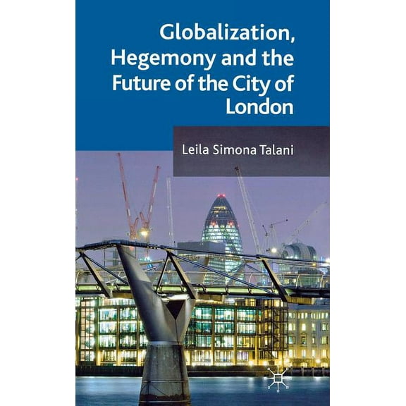 Globalization, Hegemony and the Future of the City of London, (Hardcover)