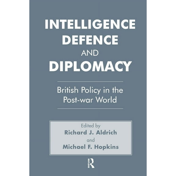 Studies in Intelligence Intelligence, Defence and Diplomacy: British Policy in the Post-War World, (Paperback)